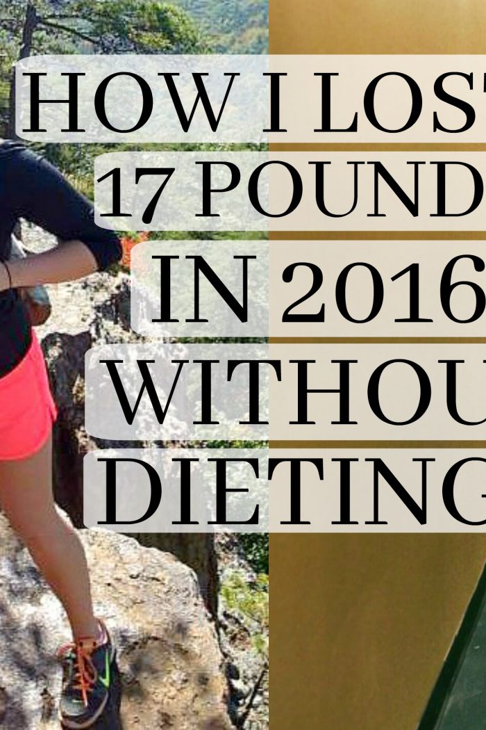 How I Lost 17 Pounds In 2016 Without Dieting